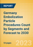 Germany Embolization Particle Procedures Count by Segments and Forecast to 2030- Product Image