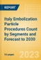 Italy Embolization Particle Procedures Count by Segments and Forecast to 2030 - Product Image
