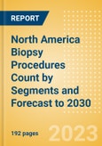 North America Biopsy Procedures Count by Segments and Forecast to 2030- Product Image