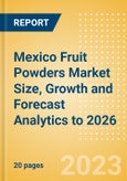 Mexico Fruit Powders Market Size, Growth and Forecast Analytics to 2026- Product Image