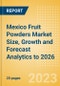Mexico Fruit Powders Market Size, Growth and Forecast Analytics to 2026 - Product Thumbnail Image