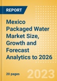 Mexico Packaged Water Market Size, Growth and Forecast Analytics to 2026- Product Image