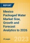 Mexico Packaged Water Market Size, Growth and Forecast Analytics to 2026 - Product Image