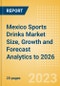 Mexico Sports Drinks Market Size, Growth and Forecast Analytics to 2026 - Product Image