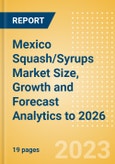 Mexico Squash/Syrups Market Size, Growth and Forecast Analytics to 2026- Product Image