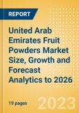 United Arab Emirates Fruit Powders Market Size, Growth and Forecast Analytics to 2026- Product Image