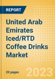 United Arab Emirates Iced/RTD Coffee Drinks Market Size, Growth and Forecast Analytics to 2026- Product Image