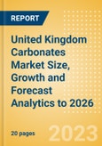 United Kingdom Carbonates Market Size, Growth and Forecast Analytics to 2026- Product Image