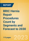 BRIC Hernia Repair Procedures Count by Segments and Forecast to 2030- Product Image