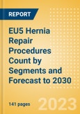 EU5 Hernia Repair Procedures Count by Segments and Forecast to 2030- Product Image
