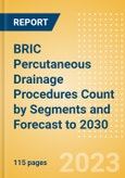 BRIC Percutaneous Drainage Procedures Count by Segments and Forecast to 2030- Product Image