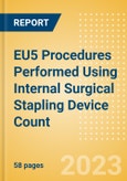 EU5 Procedures Performed Using Internal Surgical Stapling Device Count by Segments and Forecast to 2030- Product Image