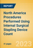 North America Procedures Performed Using Internal Surgical Stapling Device Count by Segments and Forecast to 2030- Product Image