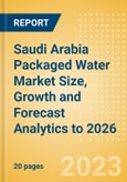 Saudi Arabia Packaged Water Market Size, Growth and Forecast Analytics to 2026- Product Image