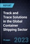 Growth Opportunities for Track and Trace Solutions in the Global Container Shipping Sector - Product Thumbnail Image