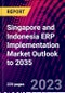 Singapore and Indonesia ERP Implementation Market Outlook to 2035 - Product Thumbnail Image
