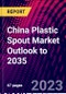 China Plastic Spout Market Outlook to 2035 - Product Thumbnail Image