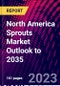 North America Sprouts Market Outlook to 2035 - Product Thumbnail Image
