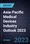 Asia-Pacific (APAC) Medical Devices Industry Outlook 2023 - Product Thumbnail Image