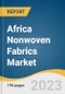 Africa Nonwoven Fabrics Market Size, Share & Trends Analysis Report By Product (Disposable, Durable), By Material (Polypropylene, Polyester, Polyethylene, Wood Pulp) By Application, By Technology, By Region, And Segment Forecasts, 2023 - 2030 - Product Thumbnail Image