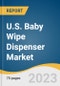 U.S. Baby Wipe Dispenser Market Size, Share & Trends Analysis Report By Product (Manual, Automatic/Touchless), By Distribution Channel (Online, Offline), And Segment Forecasts, 2023 - 2030 - Product Image