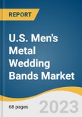 U.S. Men's Metal Wedding Bands Market Size, Share & Trends Analysis Report By Material (Gold, Platinum, Diamond, Silver, Titanium), By Composition (Men, Women), By Distribution Channel, And Segment Forecasts, 2023 - 2030- Product Image