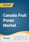 Canada Fruit Puree Market Size, Share & Trends Analysis Report By Type (Apple, Mango, Banana, Strawberry, Plum, Pear, Peaches, Mix), By Application (Beverages, Bakery, Snacks, Baby Foods), And Segment Forecasts, 2023 - 2030 - Product Image