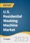 U.S. Residential Washing Machine Market Size, Share & Trends Analysis Report By Product (Fully Automatic, Semi-automatic), By Capacity, By Technology (Top Load, Front Load), By Distribution Channel, And Segment Forecasts, 2023 - 2030 - Product Image