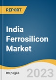 India Ferrosilicon Market Size, Share & Trends Analysis Report By End-use (Carbon & Other Alloy Steel, Cast Iron, Electric Steel), By Application (Deoxidizer, Inoculant), And Segment Forecasts, 2023 - 2030- Product Image