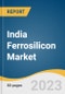 India Ferrosilicon Market Size, Share & Trends Analysis Report By End-use (Carbon & Other Alloy Steel, Cast Iron, Electric Steel), By Application (Deoxidizer, Inoculant), And Segment Forecasts, 2023 - 2030 - Product Thumbnail Image