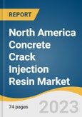 North America Concrete Crack Injection Resin Market Size, Share & Trends Analysis Report By Resin Type (Epoxy & Polyurethane), By Application (Thermal Power Plant, Dams & Bridges), By Region, And Segment Forecasts, 2023 - 2030- Product Image