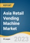Asia Retail Vending Machine Market Size, Share & Trends Analysis Report By Payment Mode (Cash, Cashless), By Application (Commercial Places, Offices, Public Places), By Region, And Segment Forecasts, 2023 - 2030 - Product Image
