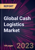 Global Cash Logistics Market 2023-2027- Product Image