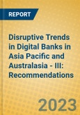Disruptive Trends in Digital Banks in Asia Pacific and Australasia - III: Recommendations- Product Image