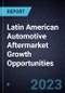 Latin American Automotive Aftermarket Growth Opportunities - Product Image