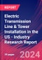 Electric Transmission Line & Tower Installation in the US - Industry Research Report - Product Thumbnail Image