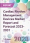 Cardiac Rhythm Management Devices Market Report and Forecast 2023-2031 - Product Thumbnail Image