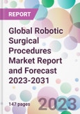 Global Robotic Surgical Procedures Market Report and Forecast 2023-2031- Product Image