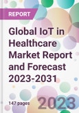 Global IoT in Healthcare Market Report and Forecast 2023-2031- Product Image