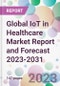 Global IoT in Healthcare Market Report and Forecast 2023-2031 - Product Image