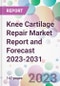 Knee Cartilage Repair Market Report and Forecast 2023-2031 - Product Thumbnail Image