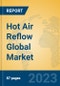 Hot Air Reflow Global Market Insights 2023, Analysis and Forecast to 2028, by Manufacturers, Regions, Technology, Application, Product Type - Product Thumbnail Image