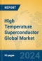 High Temperature Superconductor Global Market Insights 2023, Analysis and Forecast to 2028, by Manufacturers, Regions, Technology, Application, Product Type - Product Image