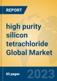 high purity silicon tetrachloride Global Market Insights 2023, Analysis and Forecast to 2028, by Manufacturers, Regions, Technology, Application, Product Type- Product Image