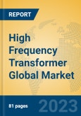 High Frequency Transformer Global Market Insights 2023, Analysis and Forecast to 2028, by Manufacturers, Regions, Technology, Application, Product Type- Product Image