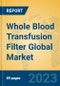 Whole Blood Transfusion Filter Global Market Insights 2023, Analysis and Forecast to 2028, by Manufacturers, Regions, Technology, Application, Product Type - Product Image