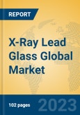 X-Ray Lead Glass Global Market Insights 2023, Analysis and Forecast to 2028, by Manufacturers, Regions, Technology, Application, Product Type- Product Image