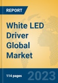 White LED Driver Global Market Insights 2023, Analysis and Forecast to 2028, by Manufacturers, Regions, Technology, Product Type- Product Image
