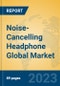 Noise-Cancelling Headphone Global Market Insights 2023, Analysis and Forecast to 2028, by Manufacturers, Regions, Technology, Product Type - Product Thumbnail Image