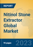 Nitinol Stone Extractor Global Market Insights 2023, Analysis and Forecast to 2028, by Manufacturers, Regions, Technology, Application, Product Type- Product Image